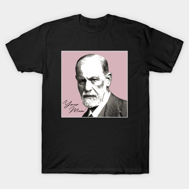 Sigmund Freud - Your Mom T-Shirt by valentinahramov